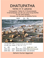 Dhatupatha Verbs in 5 Lakaras: Conjugation Tables for 9 Parasmaipada 9 Atmanepada Lat LRt Lot Lang VLing RUPAS for All 1943 Dhatus. Includes Lat Karmani & Nishtha Forms