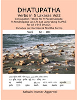 Dhatupatha Verbs in 5 Lakaras Vol2: Conjugation Tables for 9 Parasmaipada 9 Atmanepada Lat LRt Lot Lang VLing RUPAS for All 1943 Dhatus. Includes Lat Karmani & Nishtha Forms