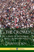 Crowd: A Study of the Popular Mind – Crowd Psychology