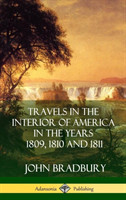 Travels in the Interior of America in the Years 1809, 1810 and 1811 (Hardcover)