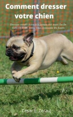 Comment dresser votre chien Dresser votre chien n'a jamais �t� aussi facile dans ce livre, nous vous donnons les bases