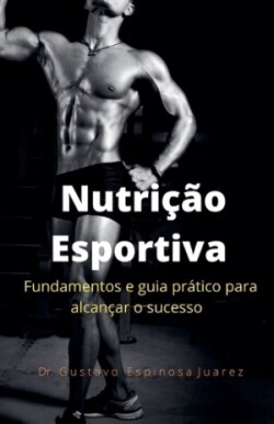 Nutri��o Esportiva fundamentos e guia pr�tico para alcan�ar o sucesso