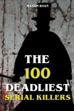100 Deadliest Serial Killers