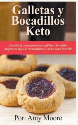 Galletas y bocadillos keto Descubre el secreto para hacer galletas y bocadillos cetogénicos bajos en carbohidratos y con un sabor increíble