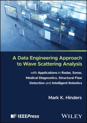 Data Engineering Approach to Wave Scattering Analysis with Applications in Radar, Sonar, Medical Diagnostics, Structural Flaw Detection and Intelligent Robotics