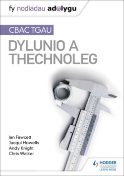 Fy Nodiadau Adolygu: CBAC TGAU Dylunio a Thechnoleg (My Revision Notes: WJEC GCSE Design and Technology Welsh-language edition)