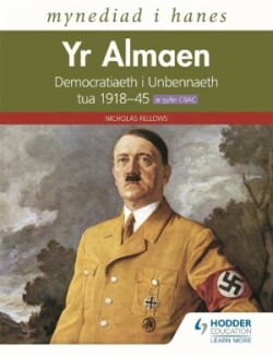 Mynediad i Hanes: Yr Almaen: Democratiaeth i Unbennaeth tua 1918–45 ar gyfer CBAC (Access to History: Germany: Democracy to Dictatorship c.1918-1945 for WJEC Welsh-language edition)