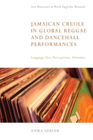 Jamaican Creole in Global Reggae and Dancehall Performances Language Use, Perceptions, Attitudes