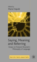 Saying, Meaning and Referring Essays on Francois Recanati's Philosophy of Language