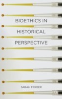Bioethics in Historical Perspective