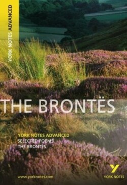 Brontes, Selected Poems: York Notes Advanced: everything you need to catch up, study and prepare for 2025 assessments and 2026 exams