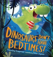 Dinosaurs Don't Have Bedtimes!