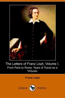 Letters of Franz Liszt, Volume I