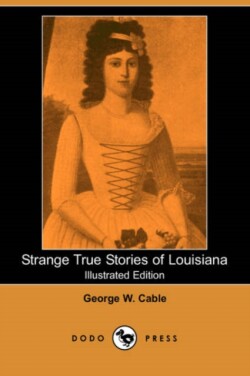 Strange True Stories of Louisiana (Illustrated Edition) (Dodo Press)