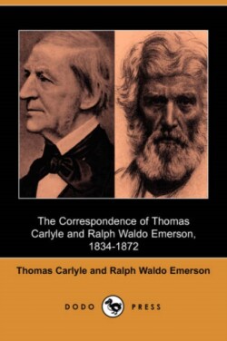 Correspondence of Thomas Carlyle and Ralph Waldo Emerson, 1834-1872 (Dodo Press)