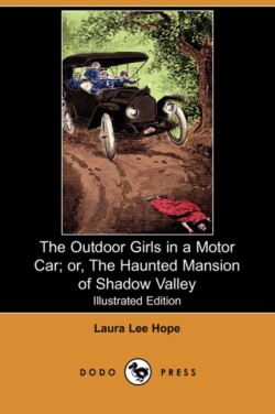 Outdoor Girls in a Motor Car; Or, the Haunted Mansion of Shadow Valley (Illustrated Edition) (Dodo Press)