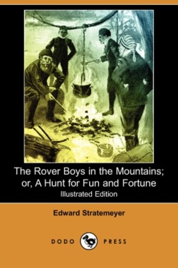 Rover Boys in the Mountains; Or, a Hunt for Fun and Fortune (Illustrated Edition) (Dodo Press)