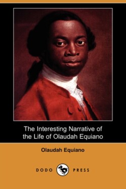 Interesting Narrative of the Life of Olaudah Equiano, or Gustavus Vassa, the African Written by Himself (Dodo Press)