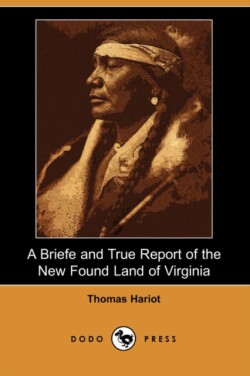 Briefe and True Report of the New Found Land of Virginia (Dodo Press)