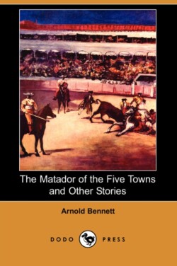 Matador of the Five Towns and Other Stories (Dodo Press)