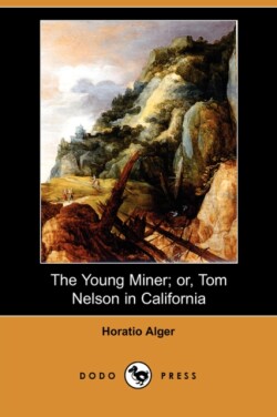 Young Miner; Or, Tom Nelson in California (Dodo Press)
