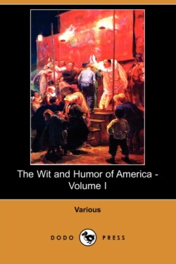 Wit and Humor of America - Volume I (Dodo Press)
