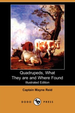Quadrupeds, What They Are and Where Found (Illustrated Edition) (Dodo Press)