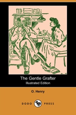Gentle Grafter (Illustrated Edition) (Dodo Press)