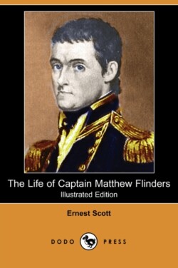 Life of Captain Matthew Flinders (Illustrated Edition) (Dodo Press)