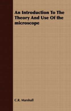Introduction To The Theory And Use Of the Microscope