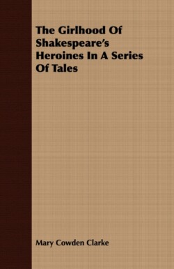 Girlhood Of Shakespeare's Heroines In A Series Of Tales