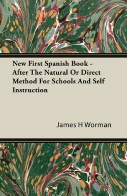 New First Spanish Book - After The Natural Or Direct Method For Schools And Self Instruction