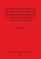 Appraisal of the Skulls and Dentition of Ancient Egyptians Highlighting the Pathology and Speculating on the Influence of Diet and Environment