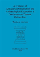 synthesis of antiquarian observation and archaeological excavation at Dorchester-on-Thames, Oxfordshire