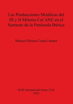 Producciones Metálicas del III y II Milenio Cal ANE en el Suroeste de la Península Ibérica