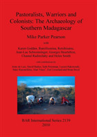 Pastoralists Warriors and Colonists: The Archaeology of Southern Madagascar