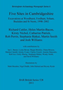 Five sites in Cambridgeshire: Excavations at Woodhurst, Fordham, Soham, Buckden and St. Neots, 1998-2002