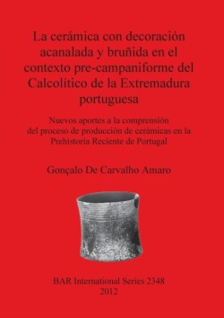Ceramica Con Decoracion Acanalada Y Brunida En El Contexto Pre-campaniforme Del Calcolitico De La Extremadura Portuguesa