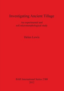 Investigating Ancient Tillage An experimental and soil micromorphological study