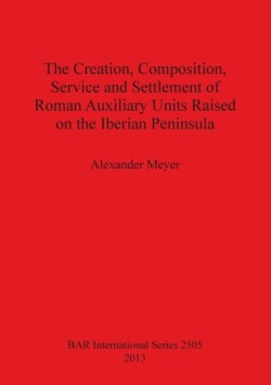 Creation Composition Service and Settlement of Roman Auxiliary Units Raised on the Iberian Peninsula