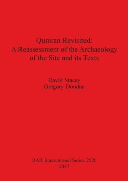 Qumran Revisited: A Reassessment of the Archaeology of the Site and its Texts