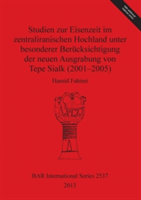 Studien zur Eisenzeit im zentraliranischen Hochland unter besonderer Berucksichtigung der neuen Ausgrabung von Tepe Sialk (2001-05)