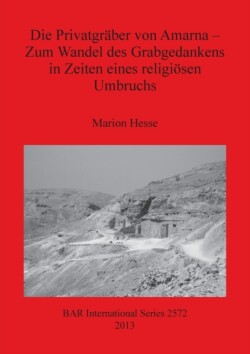 Privatgräber von Amarna - Zum Wandel des Grabgedankens in Zeiten eines religiösen Umbruchs