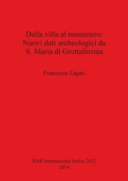 Dalla villa al monastero: Nuovi dati archeologici da S. Maria di Grottaferrata (Roma)