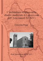 architettura religiosa nella diocesi medievale di Lucca a sud dell'Arno (secoli XI-XIV)