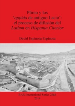 Plinio y los 'oppida de antiguo Lacio': el proceso de difusión del Latium en Hispania Citerior