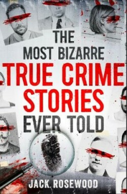 Most Bizarre True Crime Stories Ever Told