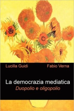 Democrazia Mediatica. Duopolio E Oligopolio