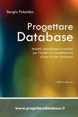 Progettare Database - Modelli, Metodologie E Tecniche Per L'analisi E La Progettazione Di Basi Di Dati Relazionali