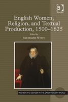 English Women, Religion, and Textual Production, 1500-1625